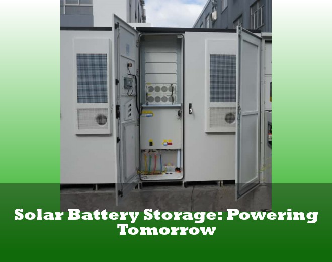 Solar Battery Storage: Powering Tomorrow
